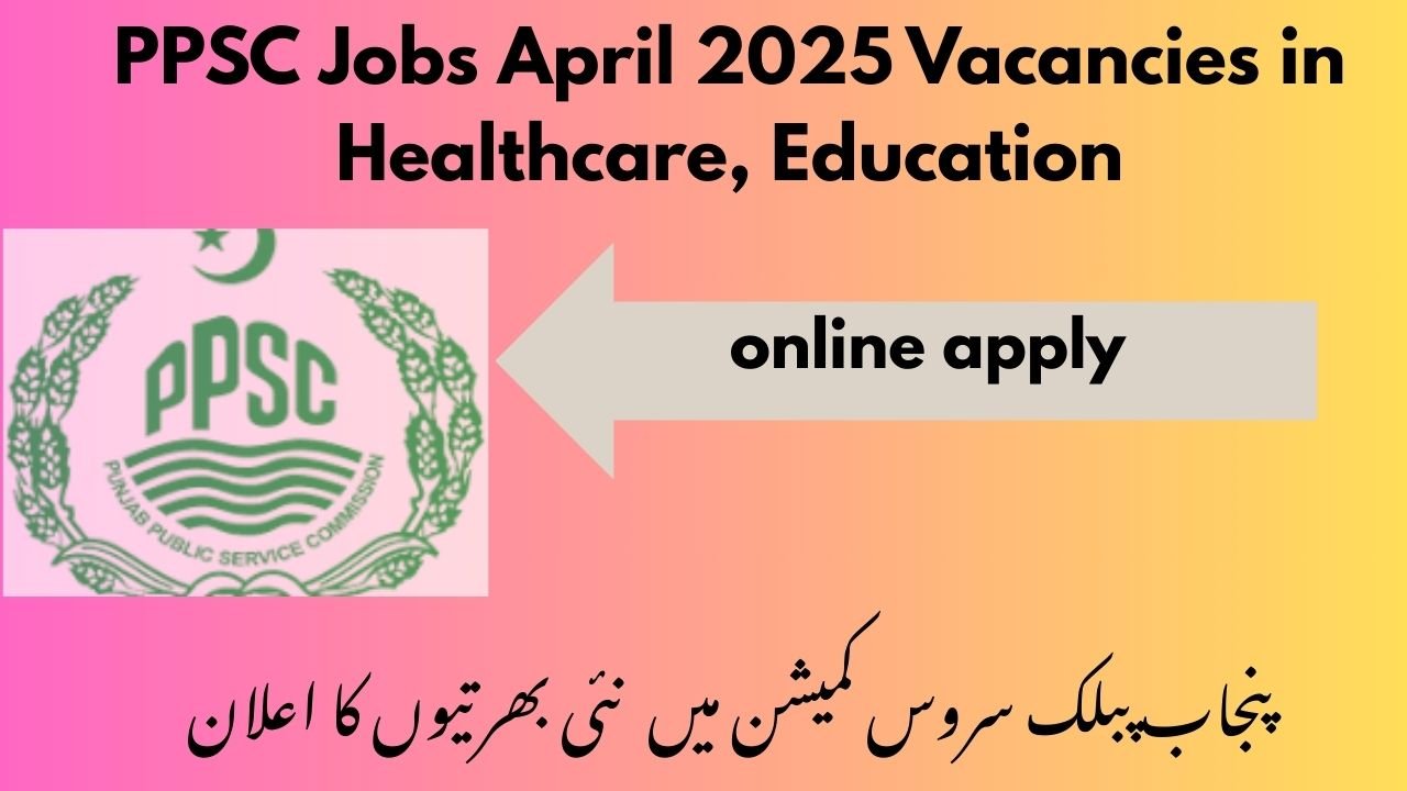 PPSC Jobs April 2025